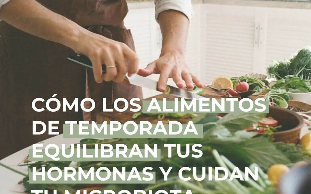 Cómo los alimentos de temporada equilibran tus hormonas y cuidan tu microbiota