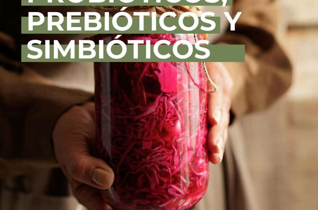 Probióticos, Prebióticos y Simbióticos