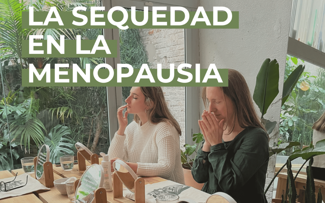 Cómo evitar la sequedad en la menopausia: tratamientos naturales para cuidar tu piel