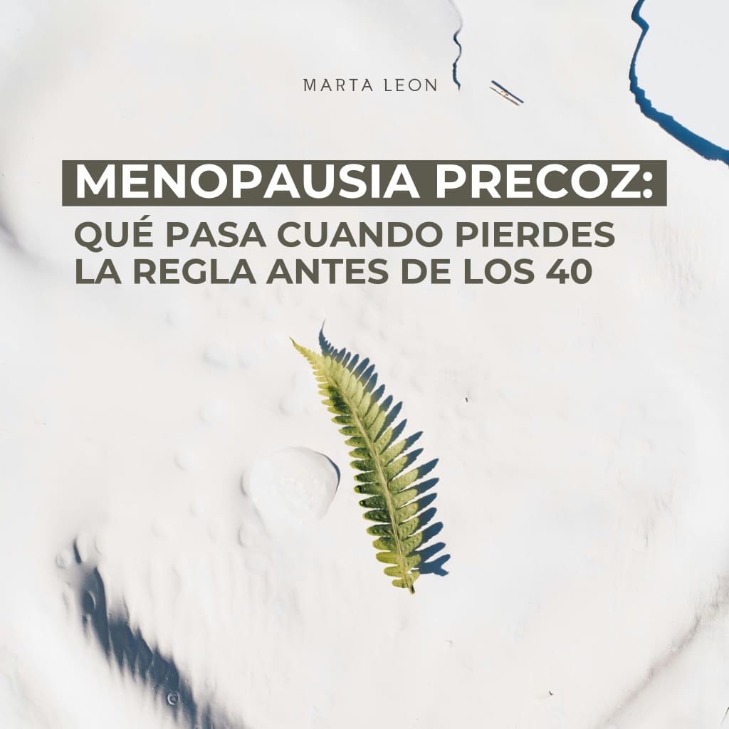 Menopausia precoz: Qué pasa cuando pierdes la regla antes de los 40