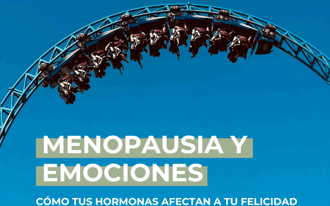 Menopausia y emociones: cómo tus hormonas afectan a tu felicidad