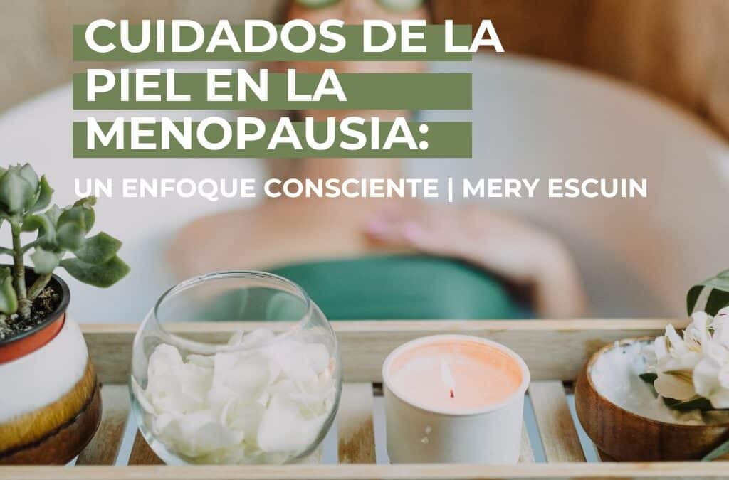 Cuidados de la piel en la menopausia: un enfoque consciente