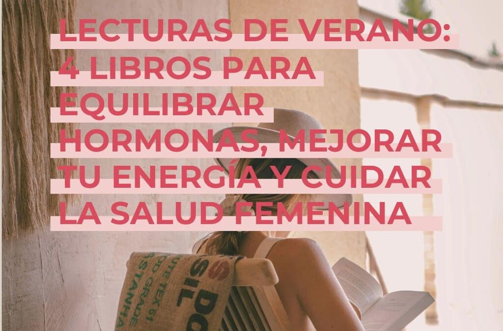 Lecturas de verano: 4 libros para equilibrar hormonas, mejorar tu energía y cuidar la salud femenina