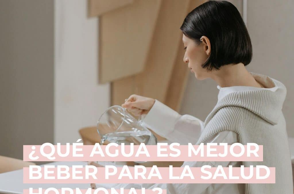 ¿Qué agua es mejor para beber para la salud hormonal?