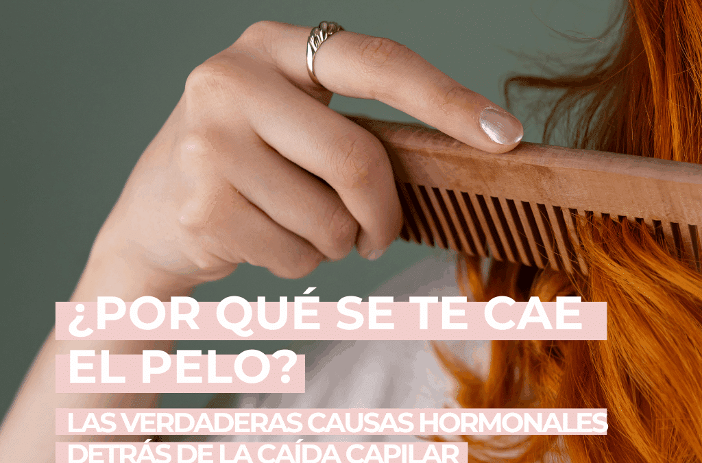 Por qué se te cae el pelo (y no es lo que crees): las verdaderas causas hormonales detrás de la caída capilar