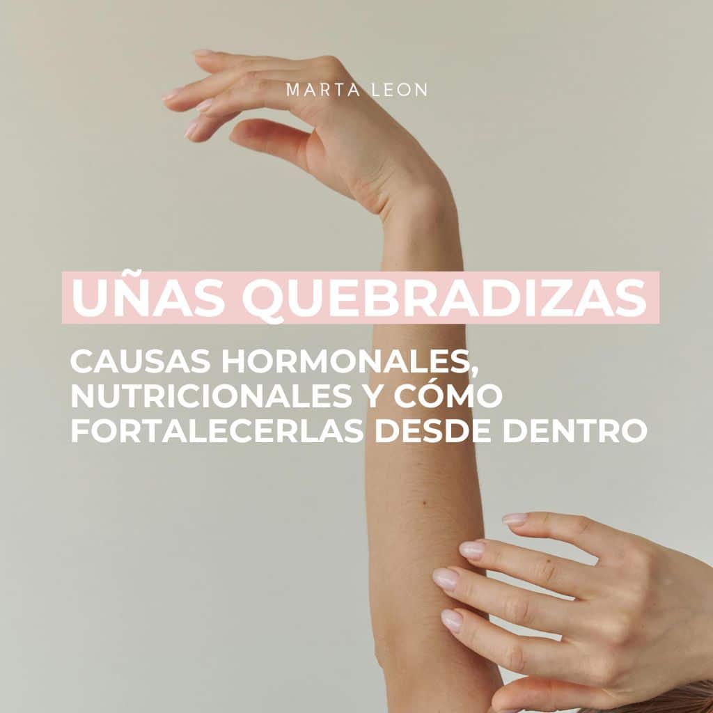 Uñas quebradizas: causas hormonales, nutricionales y cómo fortalecerlas desde dentro