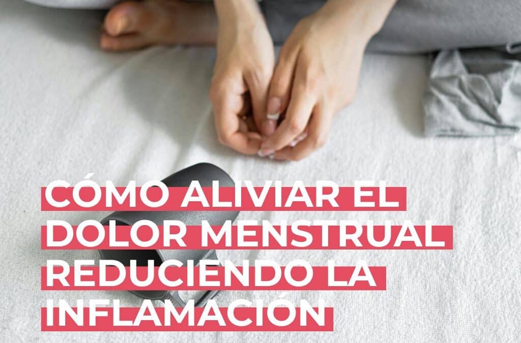Cómo aliviar el dolor menstrual reduciendo la inflamación