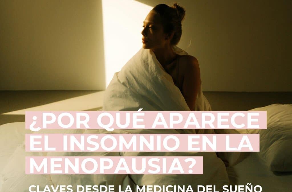 ¿Por qué aparece el insomnio en la menopausia? Claves desde la medicina del sueño