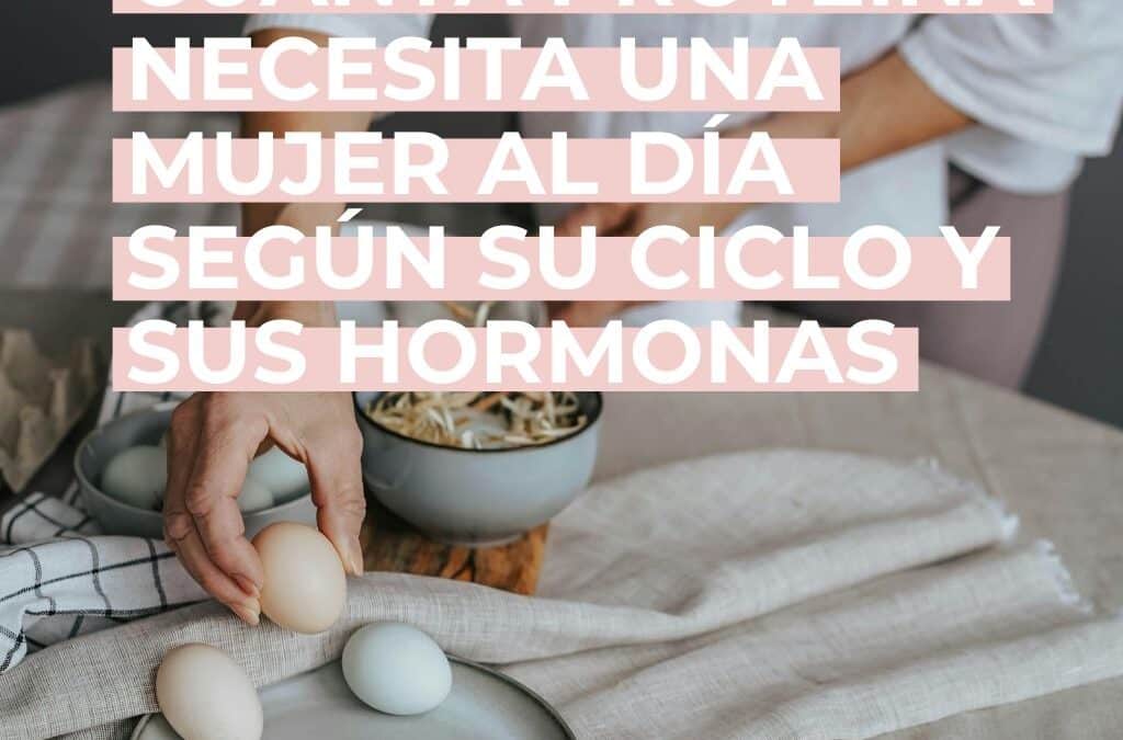 Cuánta proteína necesita una mujer al día según su ciclo y sus hormonas