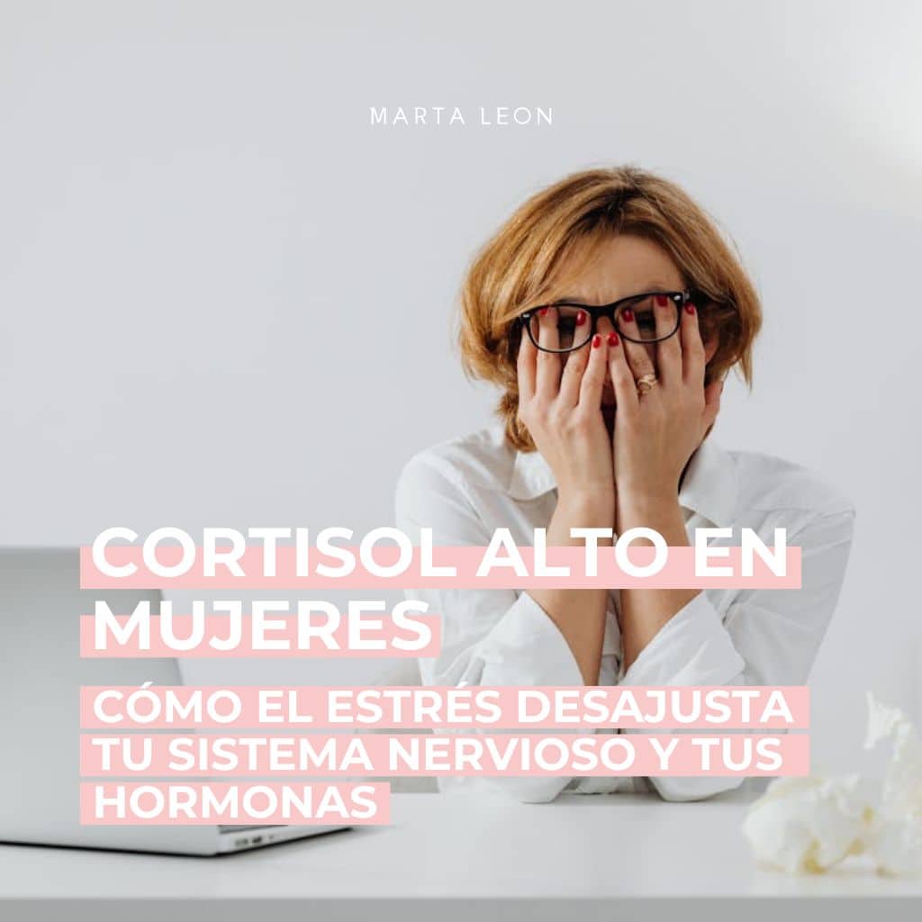 Cortisol alto en mujeres: cómo el estrés desajusta tu sistema nervioso y tus hormonas