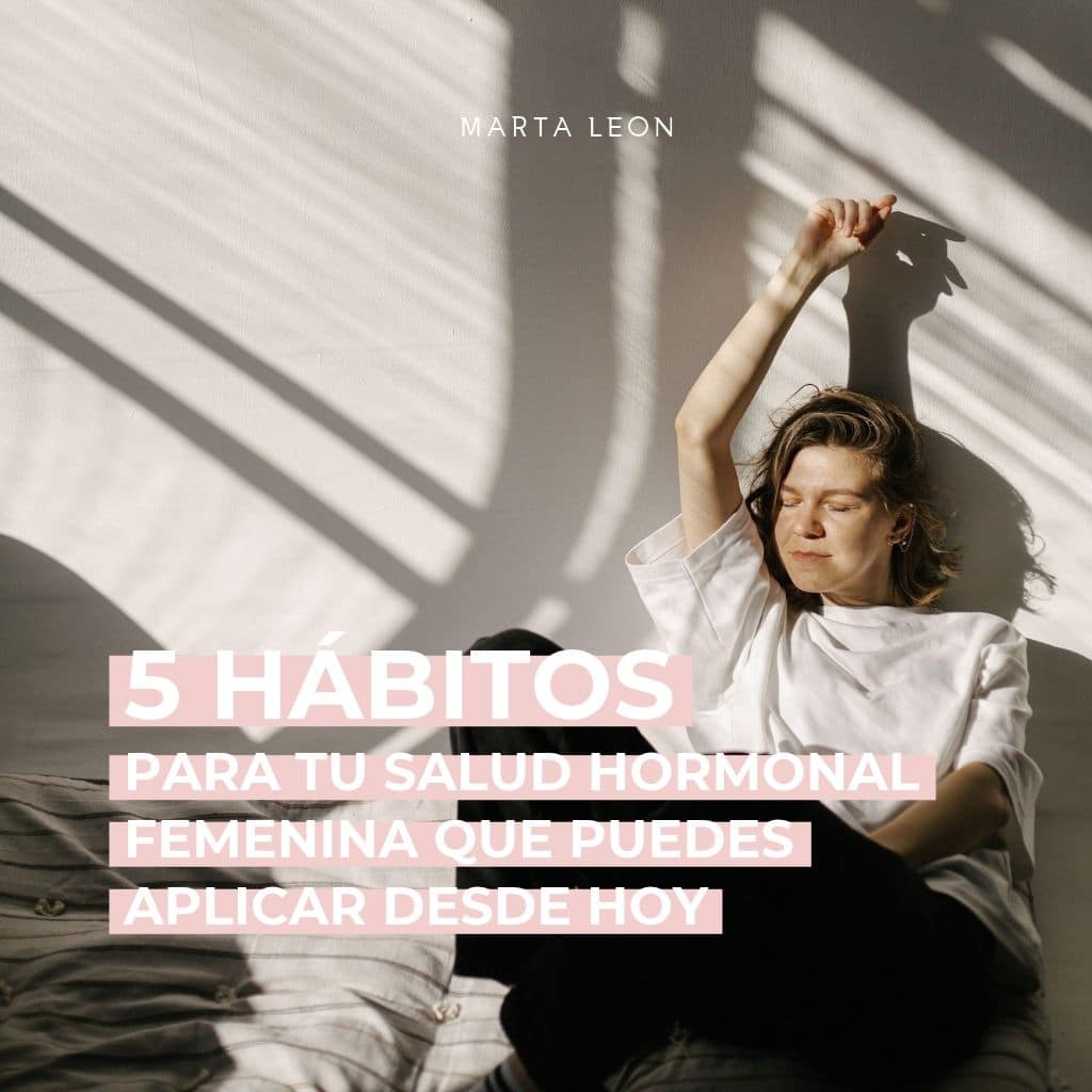 5 hábitos para tu salud hormonal femenina que puedes aplicar desde hoy